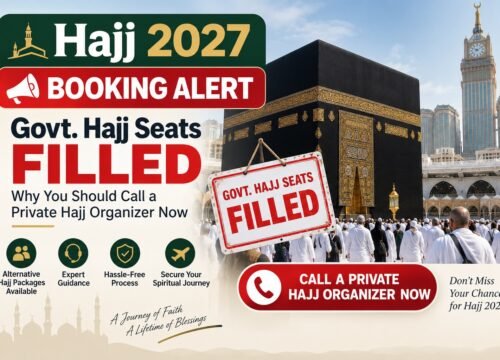 Hajj 2027 Booking Alert: Govt. Hajj Seats Filled – Why You Should Call a Private Hajj Organizer Now